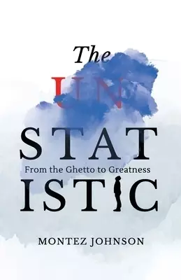 The Unstatistic: From the Ghetto to Greatness