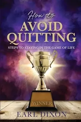 How to Avoid Quitting: Steps to Staying in the Game of Life