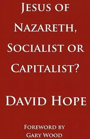 Jesus of Nazareth, Socialist or Capitalist?