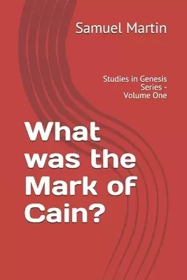 What was the Mark of Cain?: Studies in Genesis Series - Volume One
