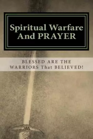 Spiritual Warfare and Prayer: Blessed are the Warriors that Believed!