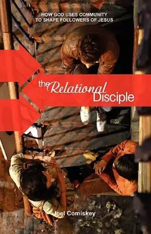 The Relational Disciple: How God Uses Community to Shape Followers of Jesus