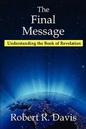 The Final Message: Understanding the Book of Revelation