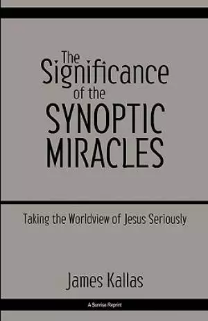 The Significance of the Synoptic Miracles: Taking the Worldview of Jesus Seriously