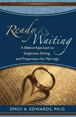 Ready & Waiting: A Biblical Approach to Singleness, Dating, and Preparation for Marriage