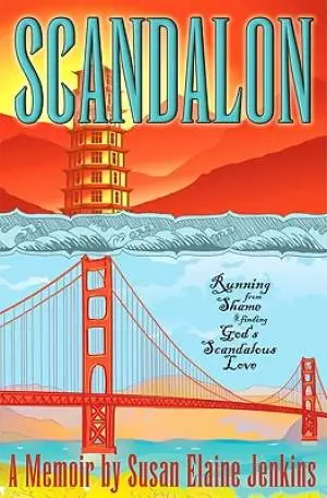 Scandalon: Running from Shame and Finding God's Scandalous Love