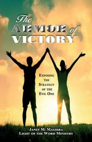 The Armor of Victory: Exposing the Strategy of the Evil One