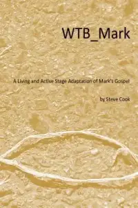 WTB_Mark: A Living and Active Stage Adaptation of Mark's Gospel