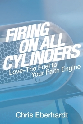 Firing On All Cylinders: Love-The Fuel to Your Faith Engine