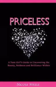Priceless: A Girl's Guide to Uncovering the Beauty, Boldness & Brilliance Within