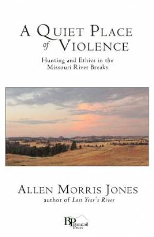 A Quiet Place of Violence: Hunting and Ethics in the Missouri River Breaks