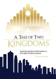 A Tale of Two Kingdoms: Exploring the Book of Revelation in the Light of Other Scripture