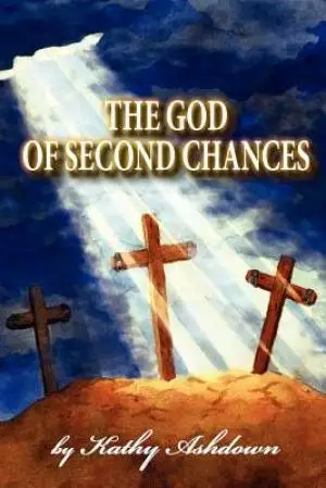 The God of Second Chances: A True Life Story