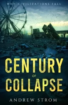 Century of Collapse - Why Civilizations Fall