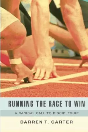 Running The Race To Win: A Radical Call To Discipleship