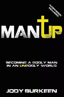 Man Up-Becoming a godly man in an ungodly world