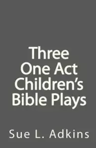 Three One Act Children's Bible Plays