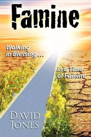 Famine, Walking in Blessing In A Time Of Famine