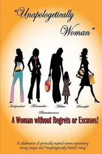 Unapologetically Woman a Woman Without Regrets or Excuses: A Woman Without Regrets or Excuses