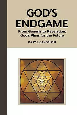 God's Endgame: From Genesis to Revelation: God's Plans for the Future