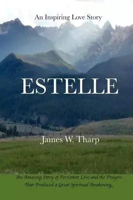 Estelle: An Inspiring Love Story, An Amazing Story of Persistent Love and the Prayers that Produced a Great Spiritual Awakening