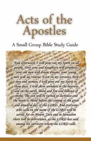Acts of the Apostles, A Small Group Bible Study Guide