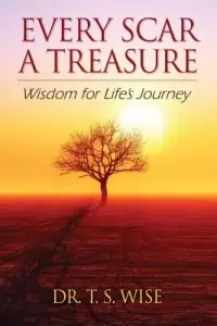 Every Scar a Treasure: Wisdom for Life's Journey