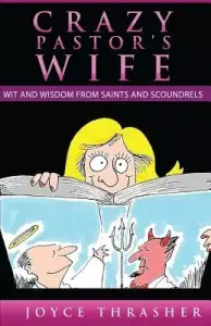 A Crazy Pastor's Wife: Wit and Wisdom from Saints and Scoundrels