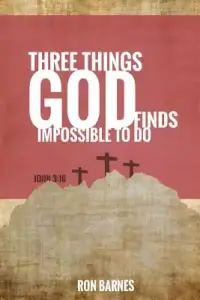 Three Things God Finds Impossible To Do
