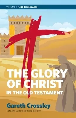 The Glory of Christ in the Old Testament: Job to Malachi