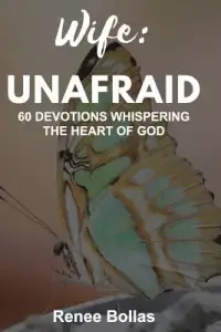 Wife: Unafraid: 60 Devotions Whispering the Heart of God