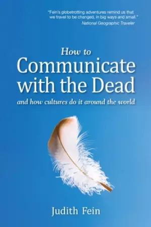How to Communicate with the Dead: and how cultures do it around the world
