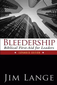 Bleedership: Biblical First-Aid for Leaders (Expanded Edition)