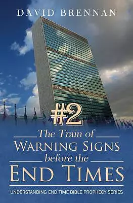 # 2 The Train of Warning Signs Before the End Times: Understanding End Time Bible Prophecy Understanding End Time Bible Prophecy Series