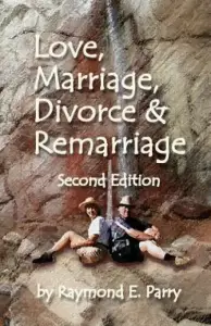 Love, Marriage, Divorce and Remarriage: Second Edition