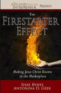 The Firestarter Effect: Making Jesus Christ Known in the Marketplace