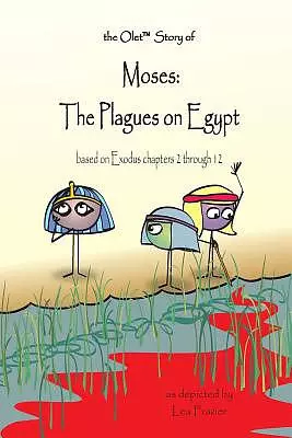 The Olet Story of Moses: The Plagues on Egypt: based on Exodus chapters 2 through 12