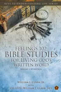 Feelings 102: Bible Studies for LIVING God's Written Word, Volume 1, 3rd Edition: Trials from Adam & Eve to Abraham & Sarah