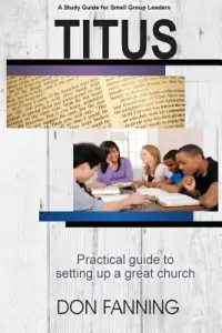 Titus: A practical guide for setting up a great church