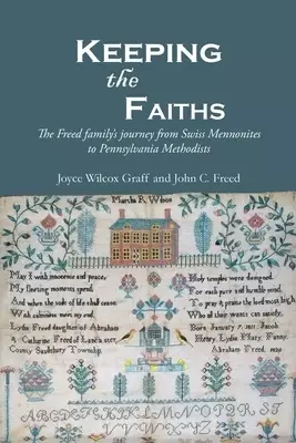 Keeping the Faiths: The Freed family's journey from Swiss Mennonites to Pennsylvania Methodists