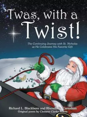 'Twas, with a Twist!: The Continuing Journey with St. Nicholas as He Celebrates His Favorite Gift