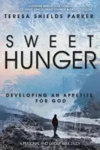 Sweet Hunger: Developing An Appetite For God