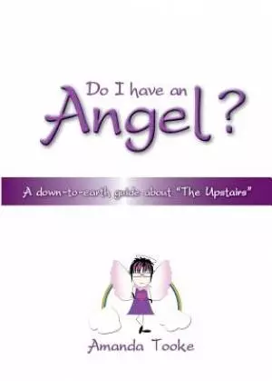 Do I Have an Angel?: A Down to Earth Guide about 'the Upstairs'