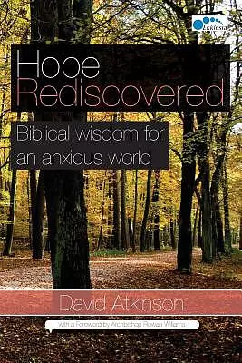 Hope Rediscovered: Biblical wisdom for an anxious world