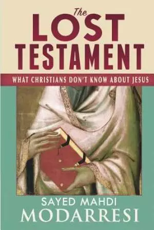 The Lost Testament: What Christians Don't Know About Jesus