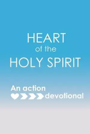 Heart of the Holy Spirit: An action devotional