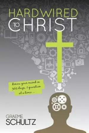 Hardwired to Christ: Renew your mind in 365 days, one question at a time.