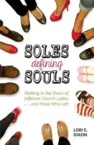Soles Defining Souls: Walking in the Shoes of Different Church Ladies . . . and Those Who Left