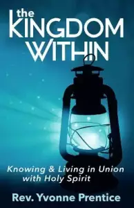 The Kingdom Within: Knowing and Living in Union with Holy Spirit
