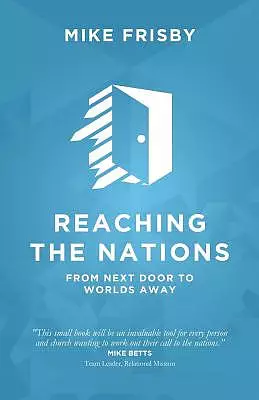 Reaching the Nations: How to: identify, prepare and support  local church members to become cross-cultural servants